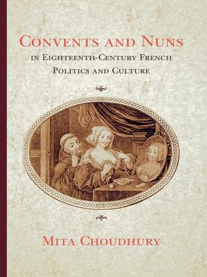 cover image of Convents and Nuns in Eighteenth-Century French Politics and Culture